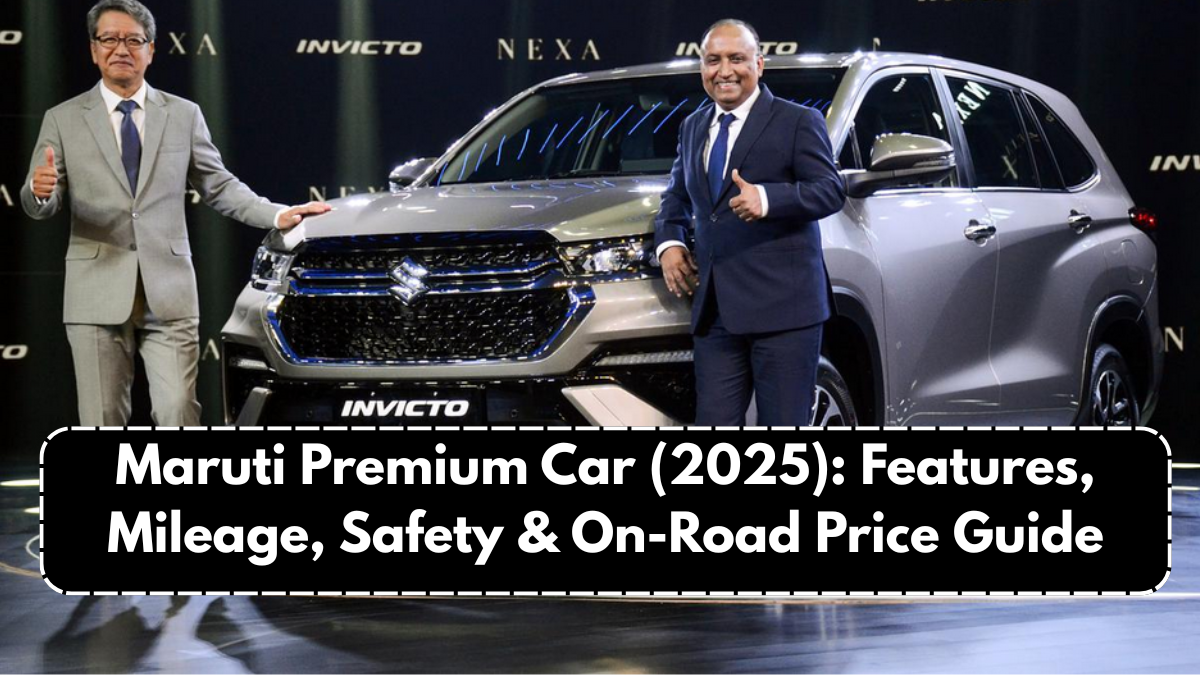 Maruti Premium Car (2025): Features, Mileage, Safety & On-Road Price Guide