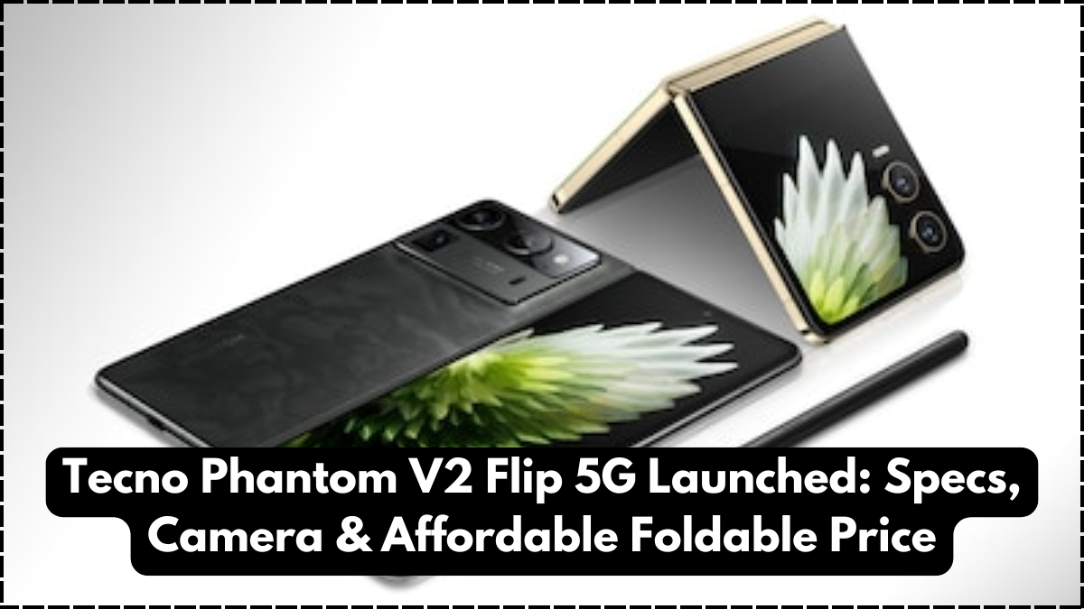 Tecno Phantom V2 Flip 5G Launched: Specs, Camera & Affordable Foldable Price