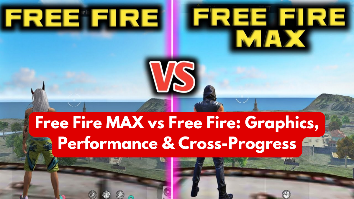 Free Fire MAX vs Free Fire: Graphics, Performance & Cross-Progress