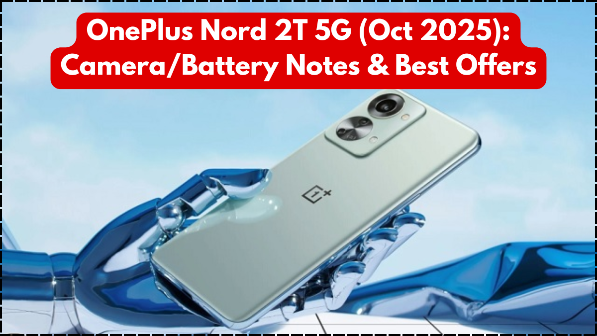 OnePlus Nord 2T 5G (Oct 2025): Camera/Battery Notes & Best Offers