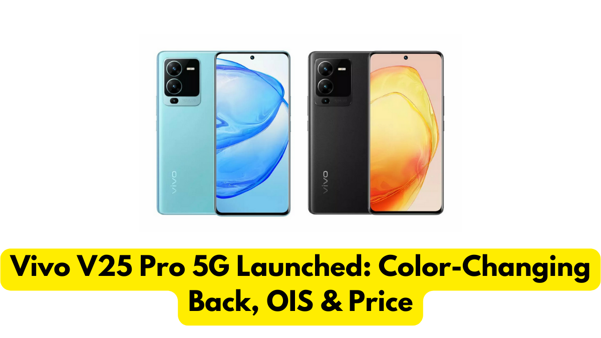 Vivo V25 Pro 5G Launched: Color-Changing Back, OIS & Price