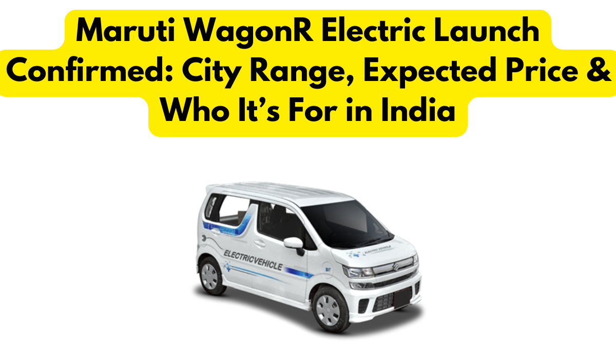Maruti WagonR Electric Launch Confirmed: City Range, Expected Price & Who It’s For in India