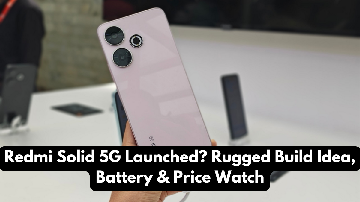 Redmi Solid 5G Launched? Rugged Build Idea, Battery & Price Watch