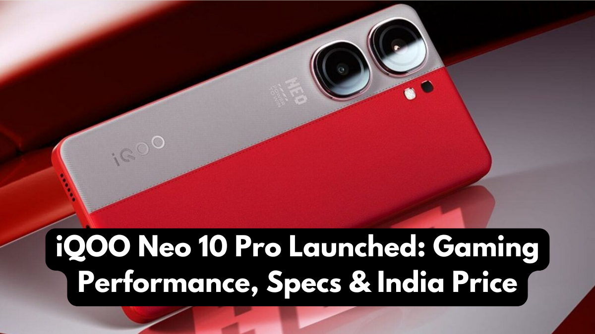 iQOO Neo 10 Pro Launched: Gaming Performance, Specs & India Price