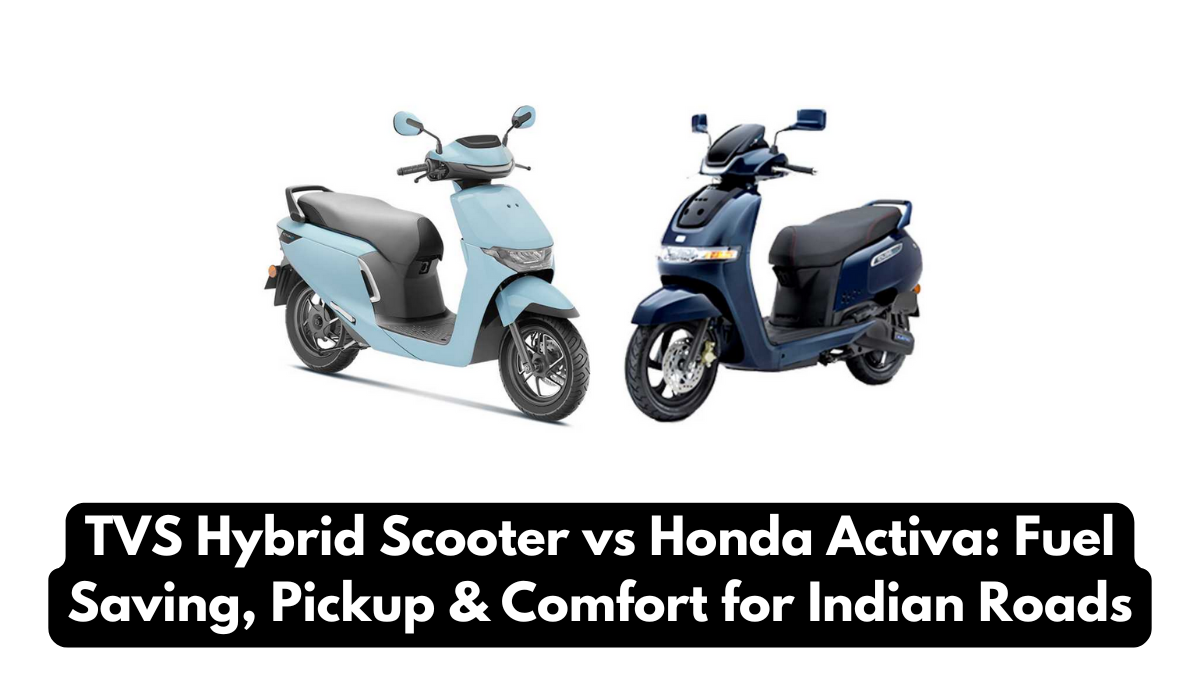 TVS Hybrid Scooter vs Honda Activa: Fuel Saving, Pickup & Comfort for Indian Roads