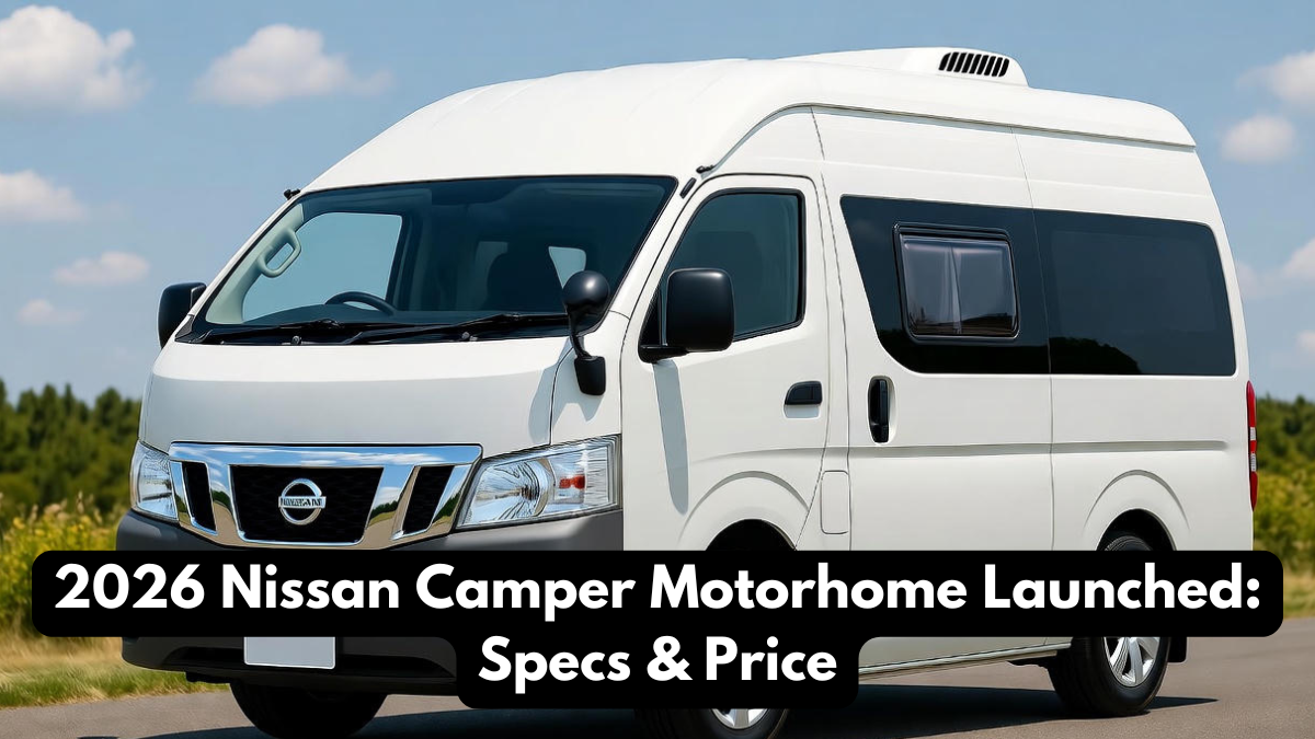 2026 Nissan Camper Motorhome Launched: Specs & Price