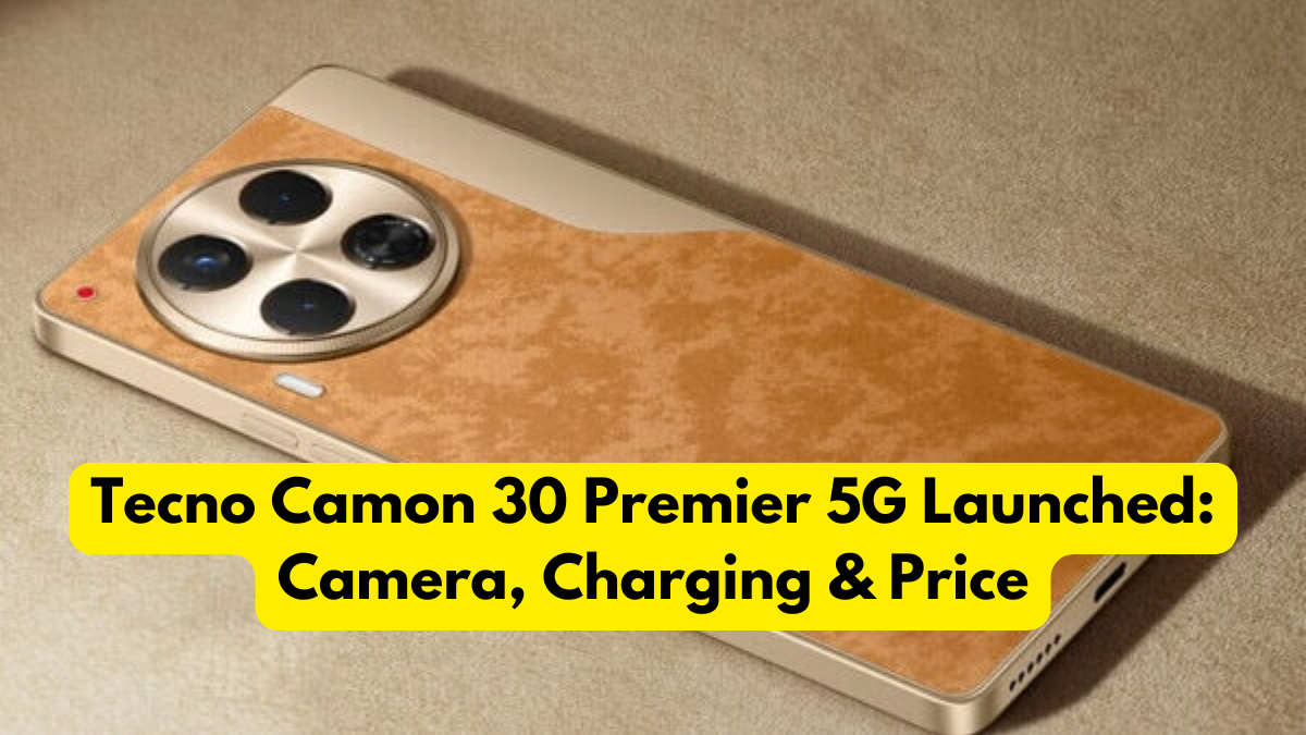 Tecno Camon 30 Premier 5G Launched: Camera, Charging & Price