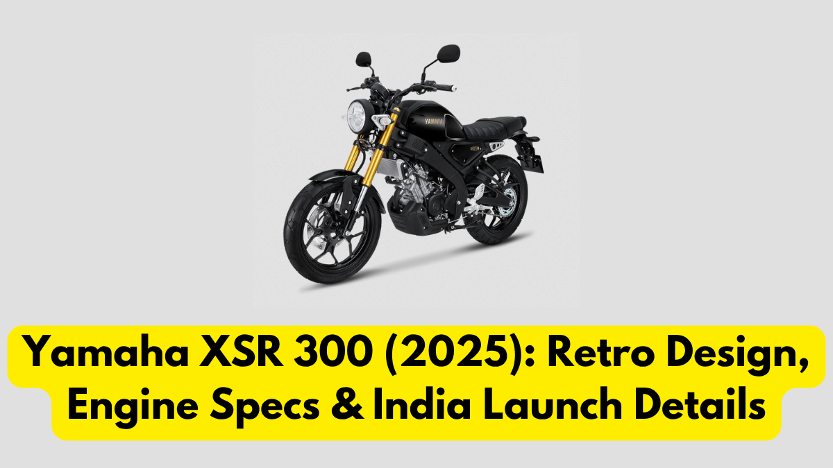 Yamaha XSR 300 (2025): Retro Design, Engine Specs & India Launch Details