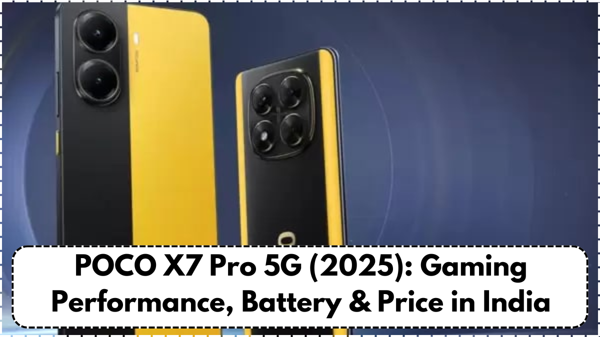 POCO X7 Pro 5G (2025): Gaming Performance, Battery & Price in India