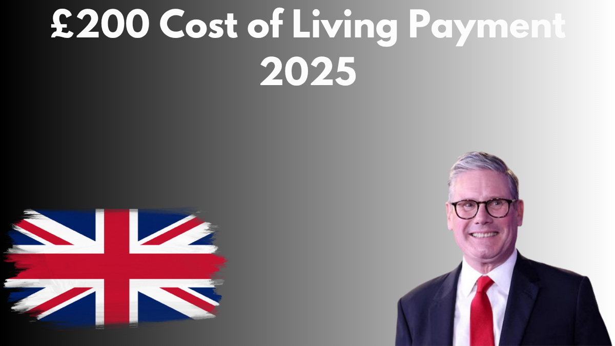 £200 Cost of Living Payment 2025: When It’s Coming, Who Qualifies & How to Claim Yours Fast