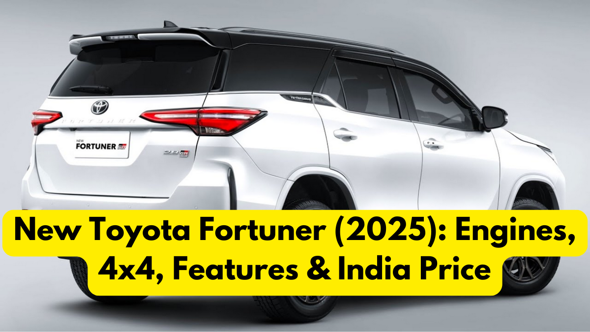 New Toyota Fortuner (2025): Engines, 4x4, Features & India Price