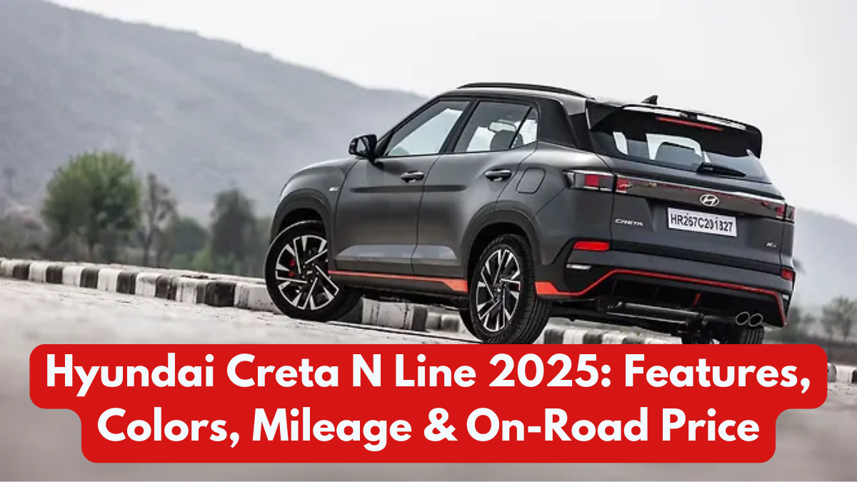 Hyundai Creta N Line 2025: Features, Colors, Mileage & On-Road Price