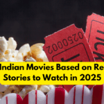 Top 5 Indian Movies Based on Real-Life Stories to Watch in 2025