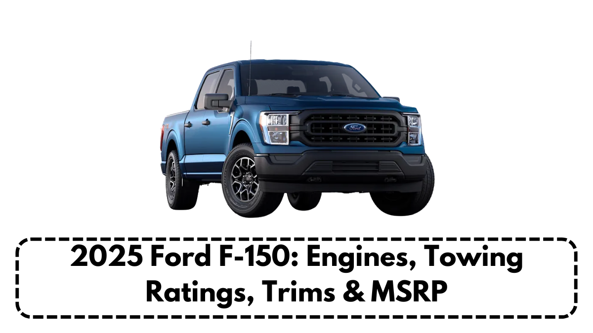 2025 Ford F-150: Engines, Towing Ratings, Trims & MSRP