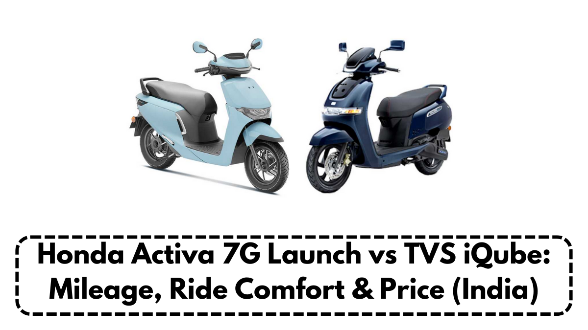 Honda Activa 7G Launch vs TVS iQube: Mileage, Ride Comfort & Price (India)