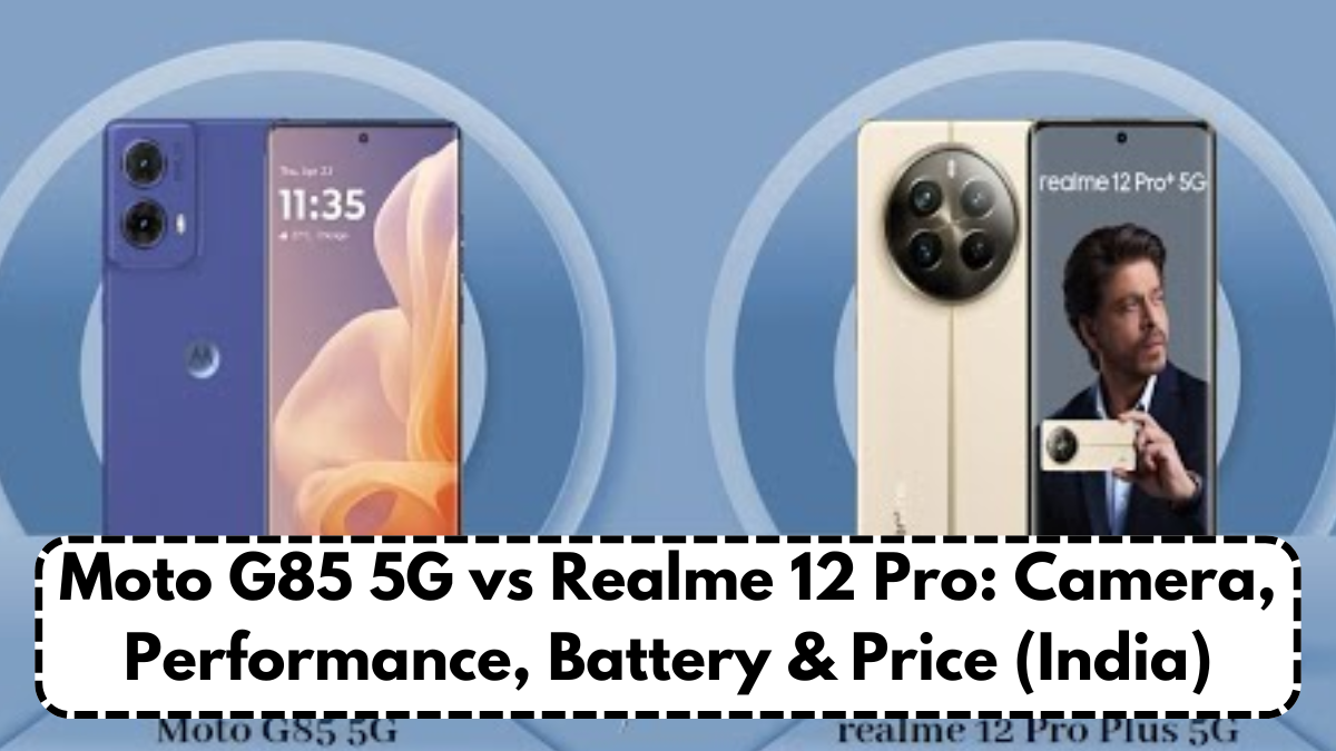 Moto G85 5G vs Realme 12 Pro: Camera, Performance, Battery & Price (India)