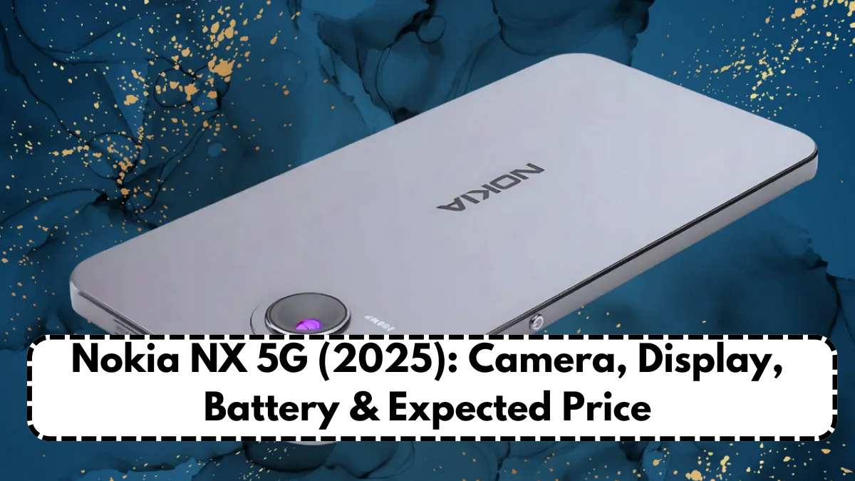 Nokia NX 5G (2025): Camera, Display, Battery & Expected Price