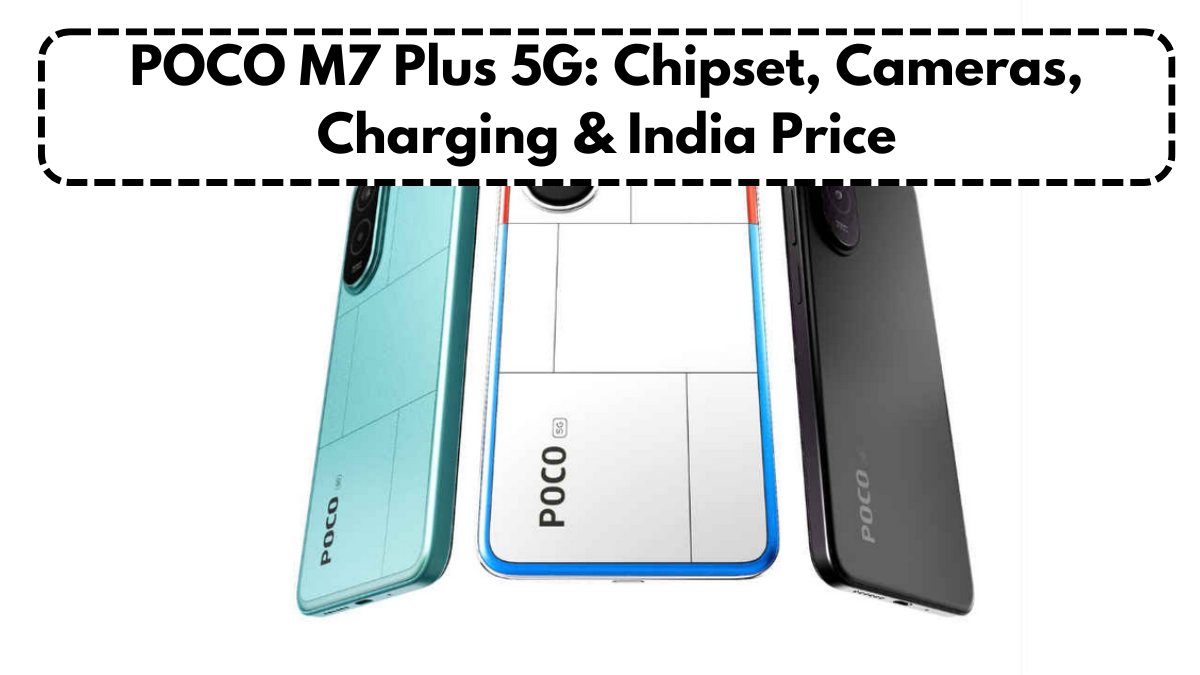 POCO M7 Plus 5G: Chipset, Cameras, Charging & India Price