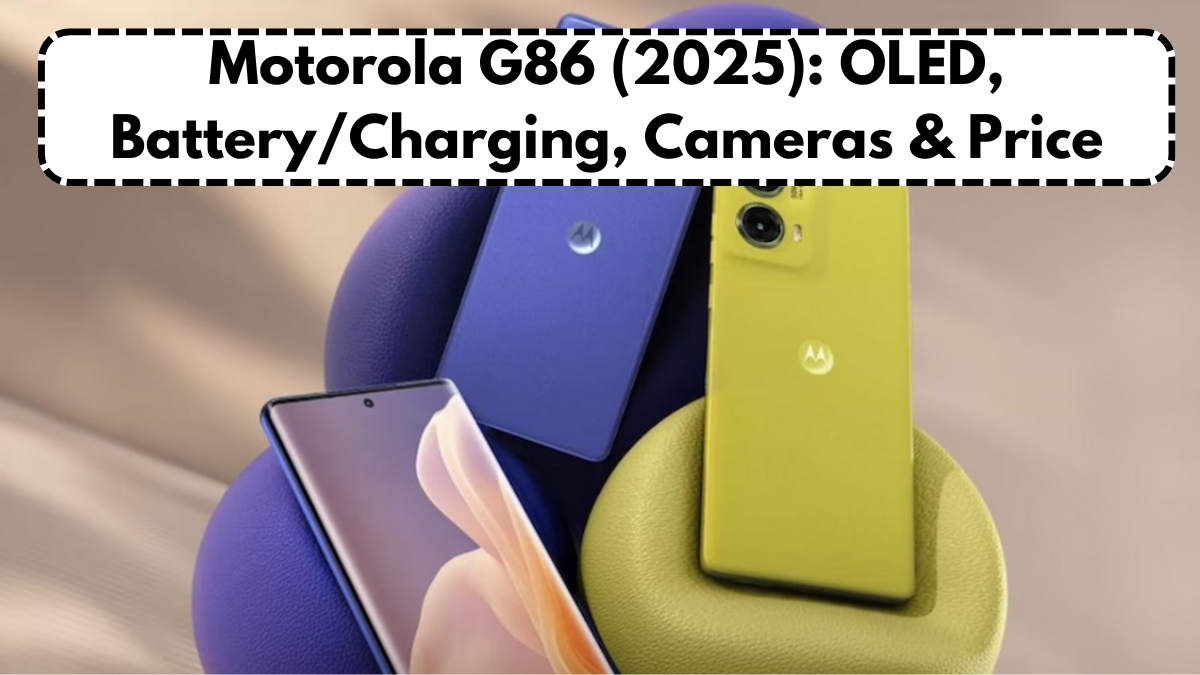 Motorola G86 (2025): OLED, Battery/Charging, Cameras & Price