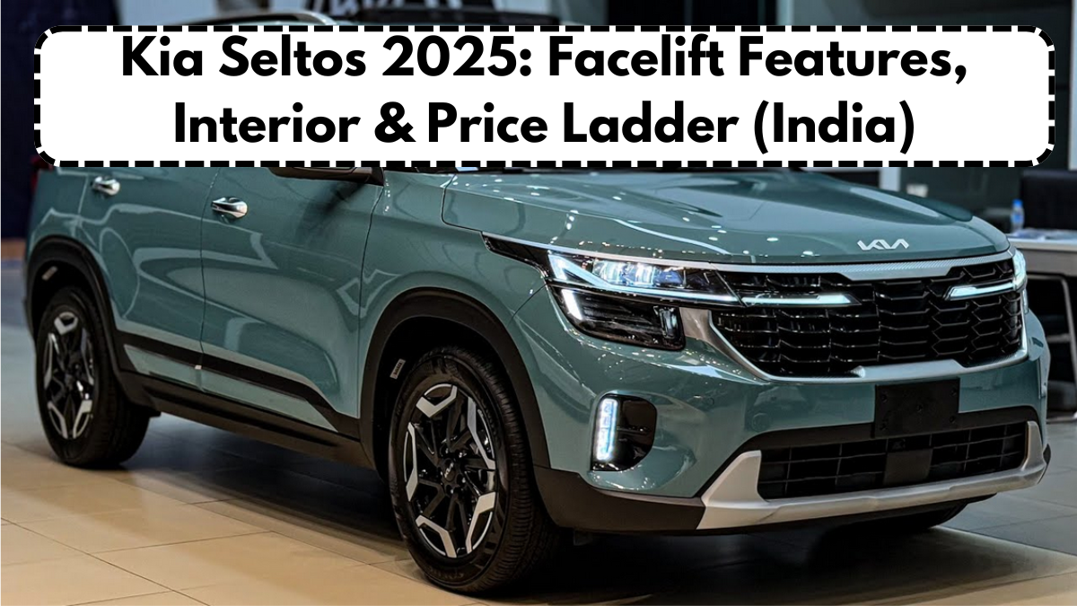 Kia Seltos 2025: Facelift Features, Interior & Price Ladder (India)
