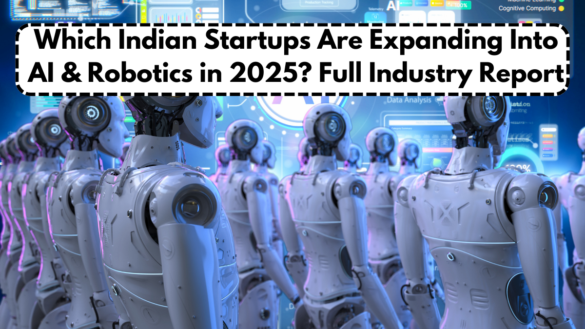 Which Indian Startups Are Expanding Into AI & Robotics in 2025? Full Industry Report