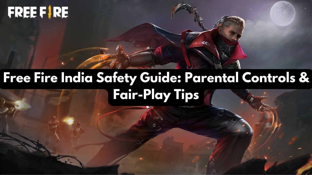 Free Fire India Safety Guide: Parental Controls & Fair-Play Tips