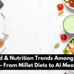 Top 5 Food & Nutrition Trends Among Indians in 2025 – From Millet Diets to AI Meal Plans