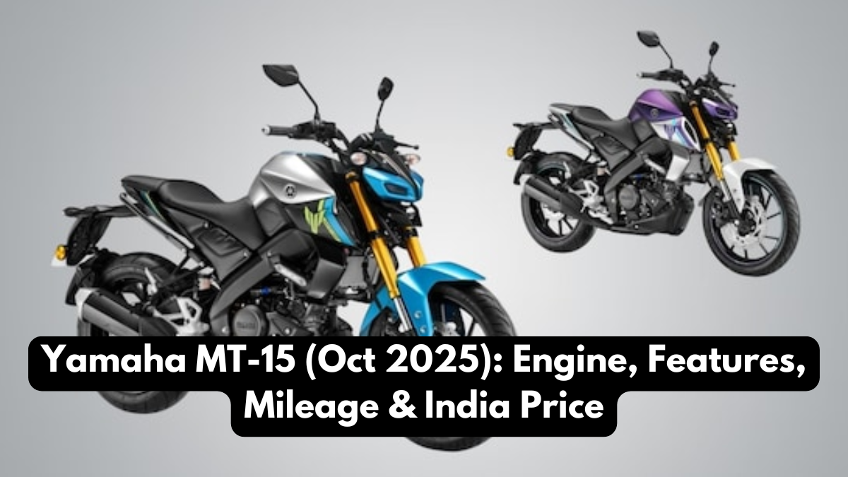 Yamaha MT-15 (Oct 2025): Engine, Features, Mileage & India Price