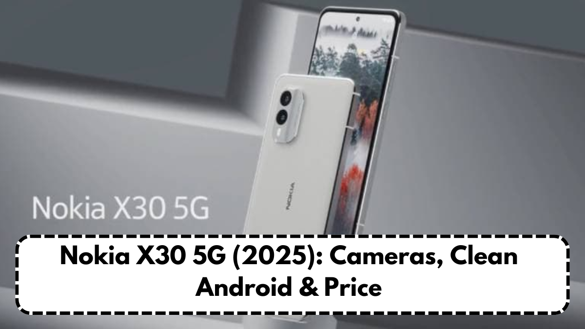 Nokia X30 5G (2025): Cameras, Clean Android & Price