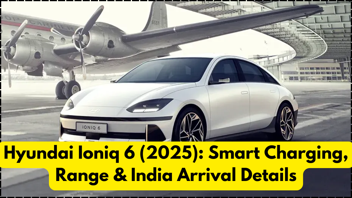 Hyundai Ioniq 6 (2025): Smart Charging, Range & India Arrival Details