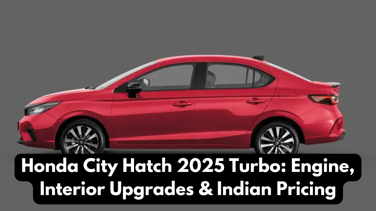 Honda City Hatch 2025 Turbo: Engine, Interior Upgrades & Indian Pricing
