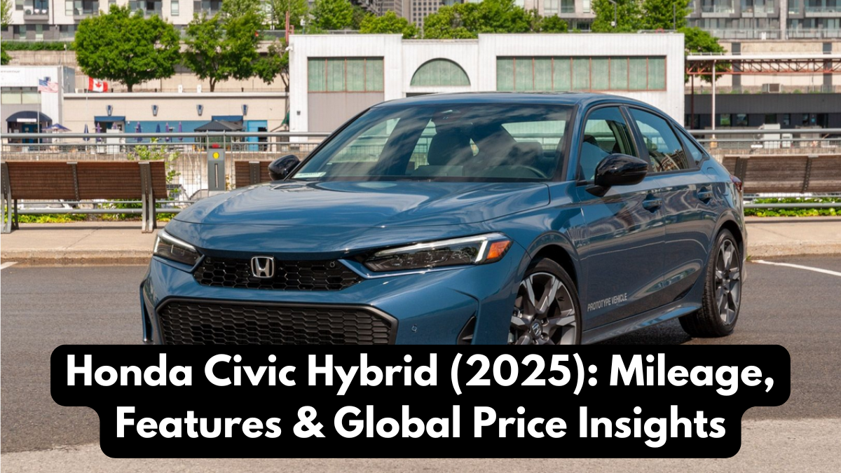 Honda Civic Hybrid (2025): Mileage, Features & Global Price Insights