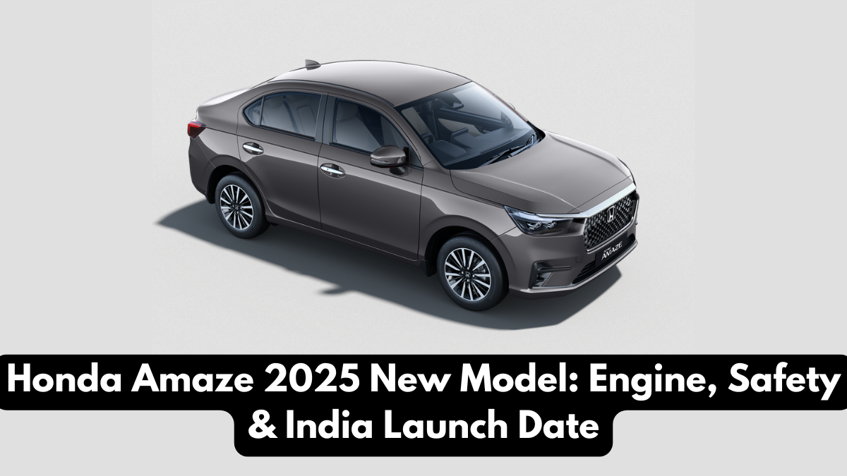 Honda Amaze 2025 New Model: Engine, Safety & India Launch Date