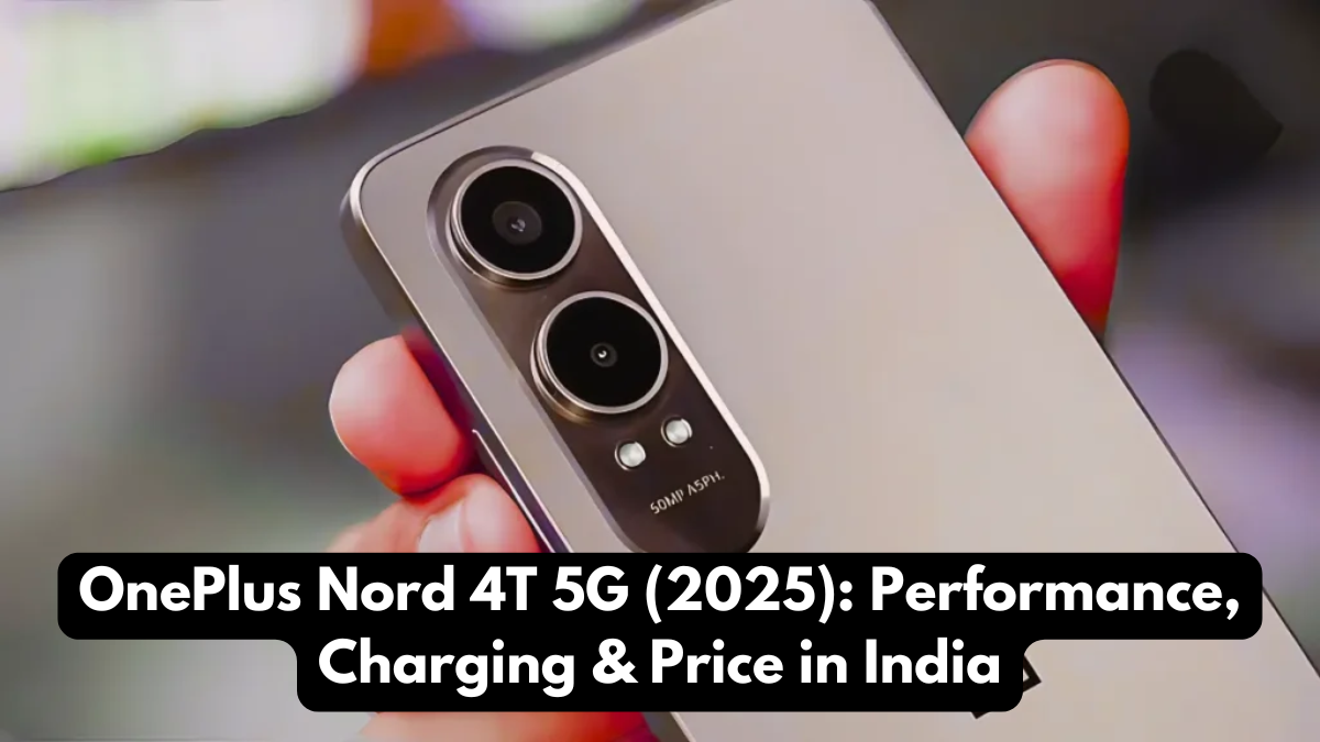 OnePlus Nord 4T 5G (2025): Performance, Charging & Price in India