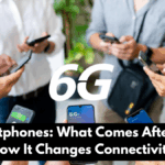 6G Smartphones: What Comes After 5G and How It Changes Connectivity