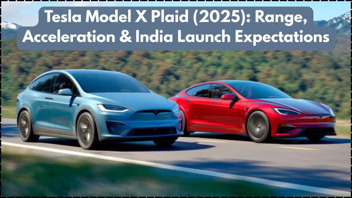 Tesla Model X Plaid (2025): Range, Acceleration & India Launch Expectations