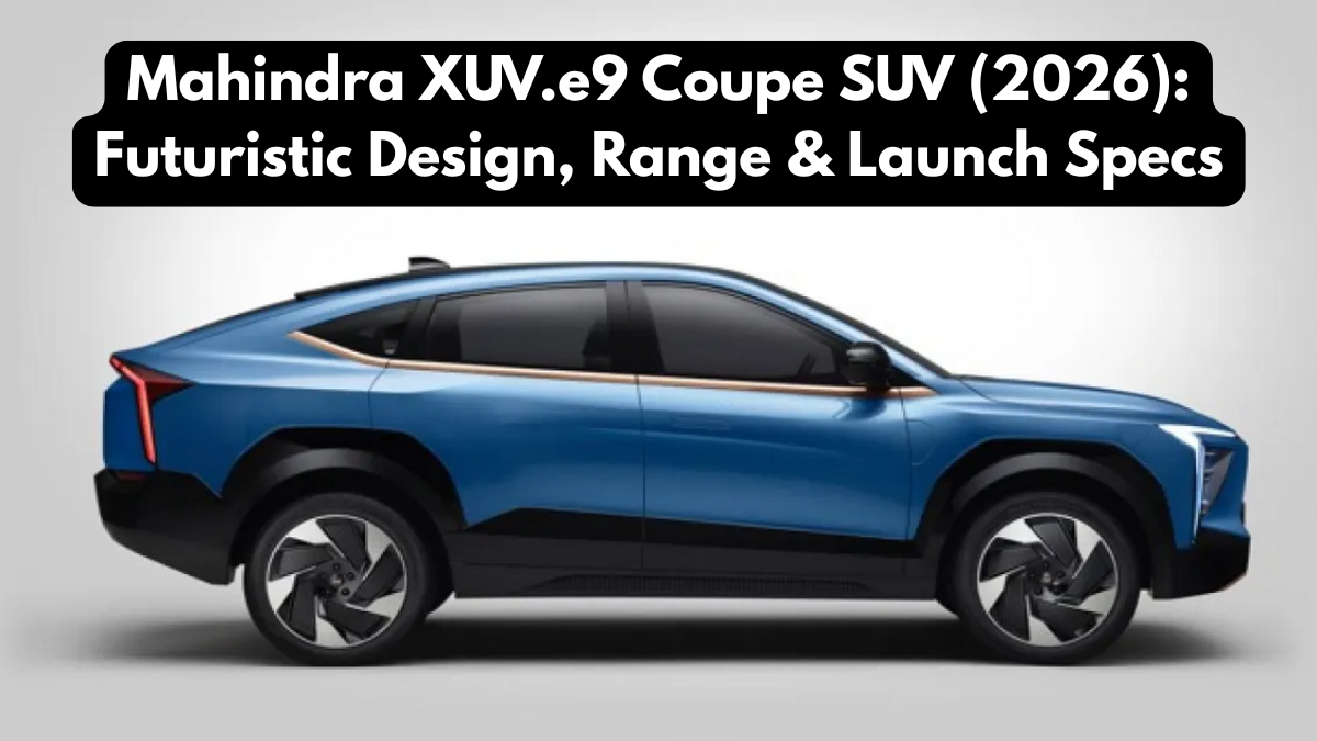 Mahindra XUV.e9 Coupe SUV (2026): Futuristic Design, Range & Launch Specs