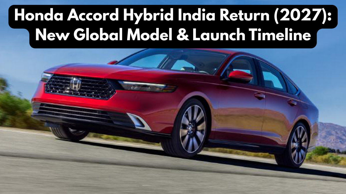 Honda Accord Hybrid India Return (2027): New Global Model & Launch Timeline