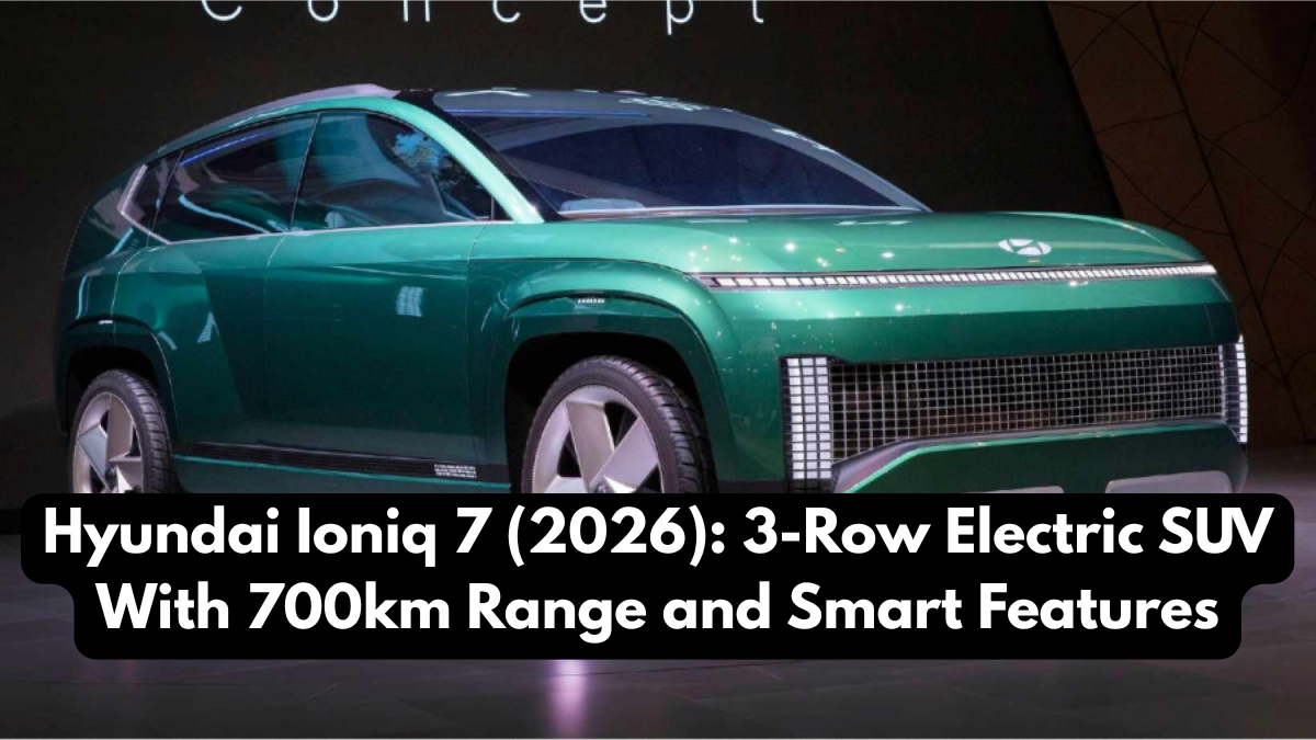 Hyundai Ioniq 7 (2026): 3-Row Electric SUV With 700km Range and Smart Features