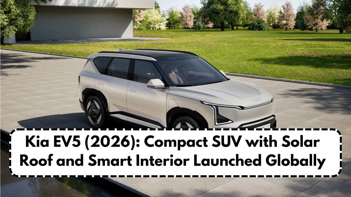 Kia EV5 (2026): Compact SUV with Solar Roof and Smart Interior Launched Globally