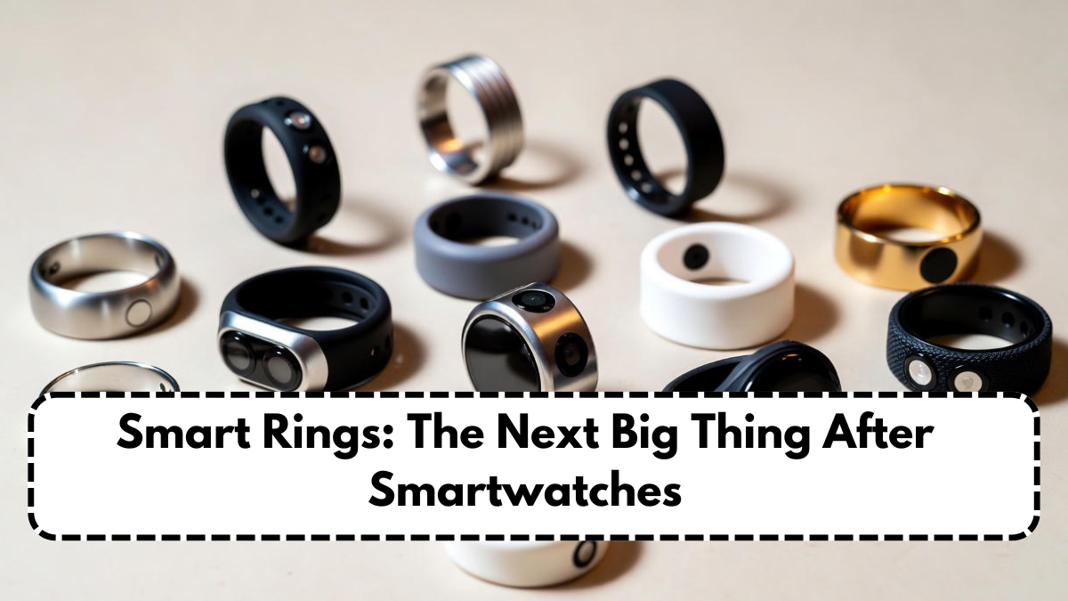 Smart Rings: The Next Big Thing After Smartwatches