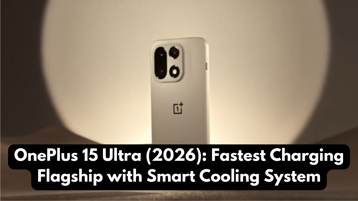 OnePlus 15 Ultra (2026): Fastest Charging Flagship with Smart Cooling System