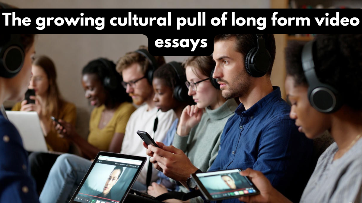The growing cultural pull of long form video essays