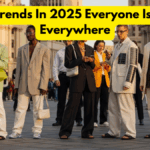 Fashion Trends In 2025 Everyone Is Wearing Everywhere