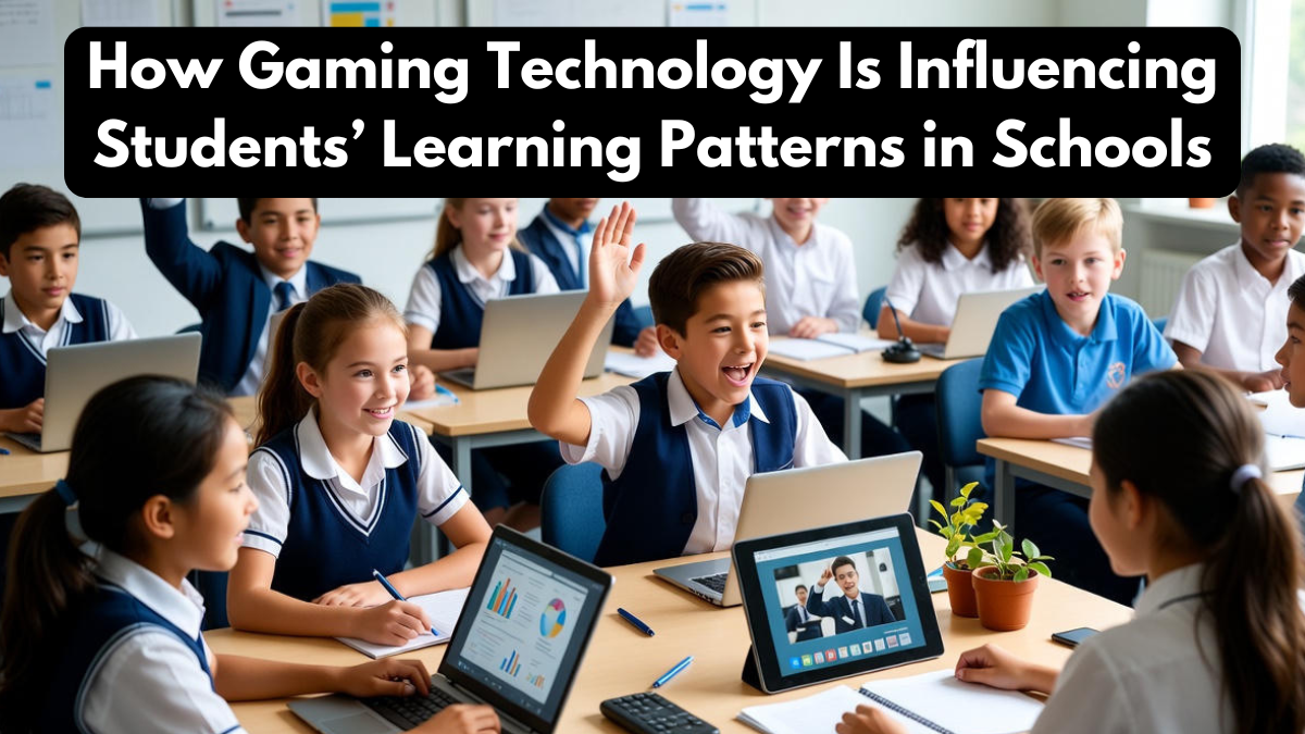 How Gaming Technology Is Influencing Students’ Learning Patterns in Schools