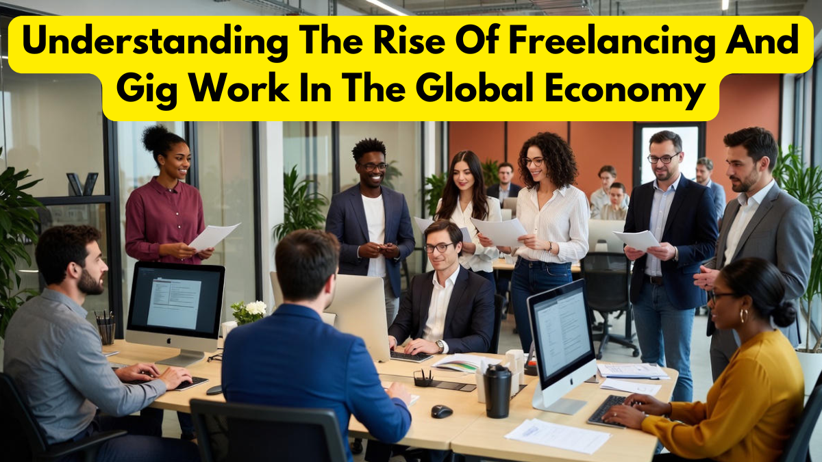Understanding The Rise Of Freelancing And Gig Work In The Global Economy