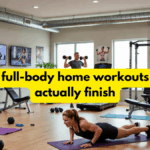 Efficient full-body home workouts you can actually finish