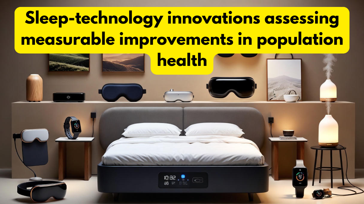 Sleep-technology innovations assessing measurable improvements in population health