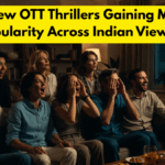 Best New OTT Thrillers Gaining Massive Popularity Across Indian Viewers
