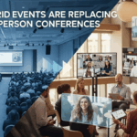 Why Hybrid Events Are Replacing Fully In Person Conferences